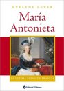 Maria Antonieta / Marie Antoinette La Ultima Reina De Francia/ The Last Queen of France