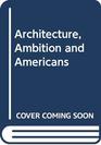 Architecture Ambition  Americans