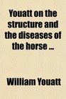 Youatt on the structure and the diseases of the horse