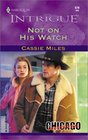 Not On His Watch  (Chicago Confidential) (Harlequin Intrigue, No 670)