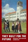 They Built for the Future A Chronicle of Makerere University College 19221962