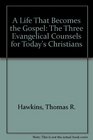 A Life That Becomes the Gospel The Three Evangelical Counsels for Today's Christians