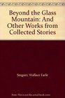 Beyond the Glass Mountain And Other Works from Collected Stories