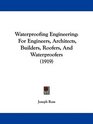 Waterproofing Engineering For Engineers Architects Builders Roofers And Waterproofers