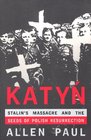 Katyn Stalin's Massacre and the Seeds of Polish Resurrection
