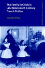 The Family in Crisis in Late NineteenthCentury French Fiction