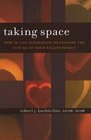 Taking Space How to Use Separation to Explore the Future of Your Relationship