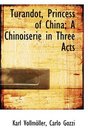 Turandot Princess of China A Chinoiserie in Three Acts