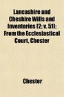 Lancashire and Cheshire Wills and Inventories  From the Ecclesiastical Court Chester