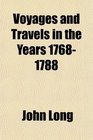 Voyages and Travels in the Years 17681788