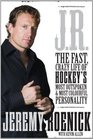 JR The Fast Crazy Life of Hockey's Most Outspoken and Most Colourful Personality