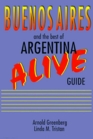 Buenos Airies Alive and the Best of Argentina Guide The Best of Argentina