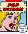 Pop Wisdom A Little Guide to Life