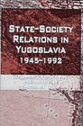StateSociety Relations in Yugoslavia 19451992