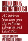 Audio Book Breakthrough  A Guide to Selection and Use in Public Libraries and Education
