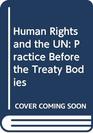 Human Rights and the UN Practice Before the Treaty Bodies