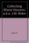 Collecting Shane Stevens aka JW Rider