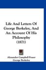 Life And Letters Of George Berkeley And An Account Of His Philosophy