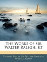 The Works of Sir Walter Ralegh Kt