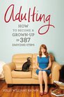 Adulting How to Become a Grownup in 468 Easy  Steps