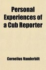Personal Experiences of a Cub Reporter
