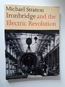 Ironbridge and the Electric Revolution The History of Electricity Generation at Ironbridge A and B Power Stations