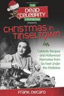 The Dead Celebrity Cookbook Presents Christmas in Tinseltown Celebrity Recipes and Hollywood Memories from Six Feet Under the Mistletoe