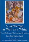 A Gentleman As Well As a Whig Caesar Rodney and the American Revolution