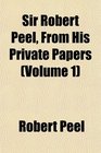 Sir Robert Peel From His Private Papers