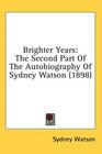Brighter Years The Second Part Of The Autobiography Of Sydney Watson