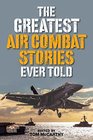 The Greatest Air Combat Stories Ever Told