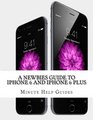 A Newbies Guide to iPhone 6 and iPhone 6 Plus The Unofficial Handbook to iPhone and iOS 8