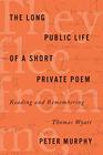 The Long Public Life of a Short Private Poem Reading and Remembering Thomas Wyatt