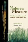 Nature as Measure The Selected Essays of Wes Jackson