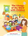 The Liturgy of the Word with Children A Complete ThreeYear Program Following the Lectionary