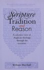 Scripture Tradition and Reason A Selective View of Anglican Theology Through the Centuries