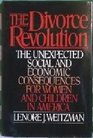 The Divorce Revolution The Unexpected Social and Economic Consequences for Women and Children in America