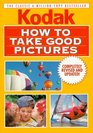 How to Take Good Pictures Revised Edition