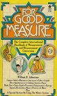 For Good Measure a Complete Compendium of International Weights and Measures