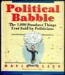 Political Babble The 1000 Dumbest Things Ever Said by Politicians