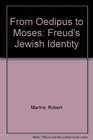 From Oedipus to Moses Freud's Jewish Identity