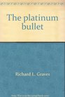 The platinum bullet