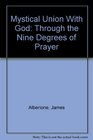 Mystical Union With God Through the Nine Degrees of Prayer