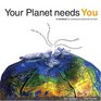 Your Planet Needs You A Handbook for Creating the World You Want