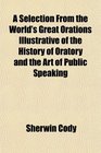 A Selection From the World's Great Orations Illustrative of the History of Oratory and the Art of Public Speaking