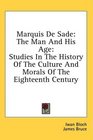 Marquis De Sade The Man And His Age Studies In The History Of The Culture And Morals Of The Eighteenth Century