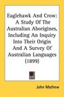 Eaglehawk And Crow A Study Of The Australian Aborigines Including An Inquiry Into Their Origin And A Survey Of Australian Languages
