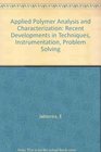 Applied Polymer Analysis and Characterization Recent Developments in Techniques Instrumentation Problem Solving