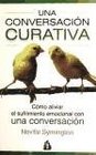 Una Conversacion Curativa/ A Healthy Conversation Como Aliviar El Sufrimiento Emocional Con Una Conversacion