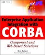 Enterprise Application Integration with CORBA Component and WebBased Solutions